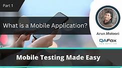 What is a Mobile Application? (Mobile Testing - Part 1)