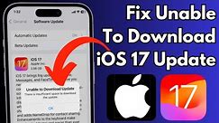How To Fix iOS 17 Unable to Download Error on iPhone & iPad