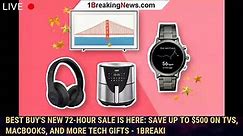 Best Buy's New 72-Hour Sale is Here: Save Up to $500 on TVs, MacBooks, and More Tech Gifts - 1BREAKI