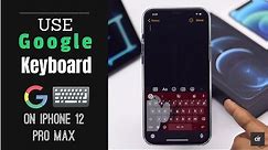 Use Google Keyboard on iPhone 12 Pro Max | GBoard for iOS