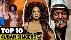 El top 10 mejores cantantes cubanos