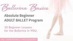 BALLERINA BASICS Adult Beginner Ballet Program