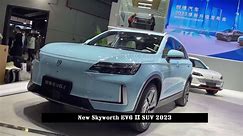 New Skyworth EV6 Ⅱ SUV 2023 - video Dailymotion