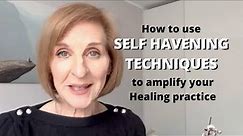 How To Use Self-Havening Techniques To Amplify Your Healing Practice