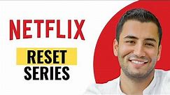 How to Reset a Series on Netflix (Quick and Easy)