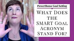What Does SMART Stand for? Explaining the SMART Goals Acronym