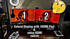 How to EXTEND Dual Monitor display (1 HDMI Port) & setup a HDMI Switch