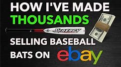 How I've Made Thousands Selling Baseball & Softball Bats on eBay!