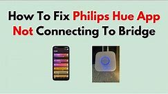 How To Fix Philips Hue App Not Connecting To Bridge