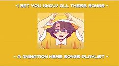 I bet you know all these songs || An animation meme community playlist || Part 1