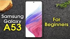 Samsung Galaxy A53 for Beginners (Learn the Basics in Minutes) | A53 5G