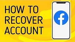 How to Recover Facebook Account (Without Email and Phone Number) - Full Guide
