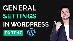 What Is General Setting In WordPress Explained | WordPress Tutorial For Beginners Part 17