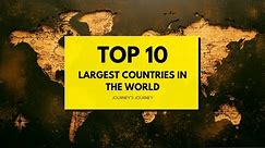 Top 10 Largest Countries in the world | Unveiling The Gigantic Countries You Need To See in 2024!