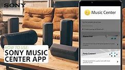Sony | How to use the Sony Music Center App with XE and XG Wireless Speakers