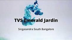 TVS Emerald Jardin Bangalore Singasandra 8010724724