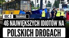 46 największych IDIOTÓW na polskich drogach cz.3 - tramwaje | KATASTROFY