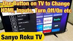 Sanyo Roku TV: How to Use Button on TV to Change HDMI, Input, Turn On/Off, etc