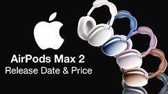 AirPods Max 2 Release Date and Price - 2024 LAUNCH TIME LEAKED!