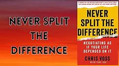 Book Summary of Never Split the Difference By Chris Voss| Audiobook