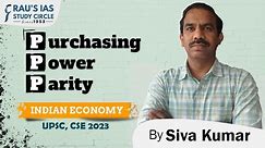 Purchasing Power Parity (PPP) | Indian Economy | By Sivakumar | Rau's IAS