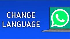 How to Change Language in WhatsApp on PC