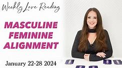 MASCULINE FEMININE ALIGNMENT (Love Card Reading) January 22-28 2024