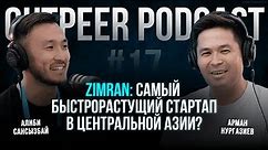 Podcast #17 - Zimran: самый быстрорастущий стартап в Центральной Азии? | Арман Нургазиев x outpeer