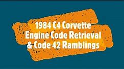 1984 C4 Corvette Engine Code Retrieval and Code 42 Ramblings