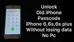How to unlock Old iPhone Passcode iPhone 6,6S,6S Plus without losing any data Without Computer