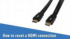 How to reset a HDMI connection