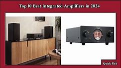 ✅ Top 10 Best Integrated Amplifiers in 2024