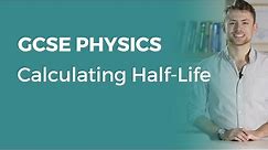 Calculating Half-Life | 9-1 GCSE Physics | OCR, AQA, Edexcel
