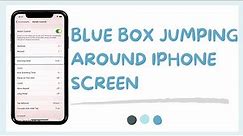 How To Get Rid Of Blue Box Jumping Around iPhone Screen
