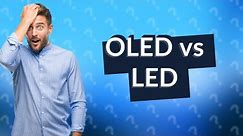 Is OLED or LED better?