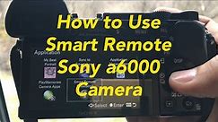 How to use Smart Remote Sony a6000 Camera.