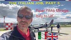 The Italian Job, Part 3, Piper PA46-350P Mirage, Italy to UK. New Page Aviation Flight VLOG#27