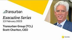 Executive Series 13 Feb 2023: Transurban Group (TCL) CEO, Scott Charlton
