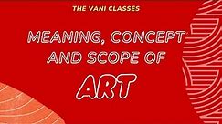ART : Meaning | Definitions | Concept |Characteristics | Scope | Drama and Art in Education |