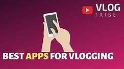 11 Best Vlogging Apps for Phones 2024 [Android & iOS] - Vlogtribe