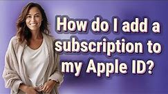 How do I add a subscription to my Apple ID?