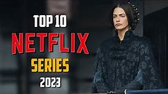 Top 10 Best NETFLIX Series to Watch Now! 2023