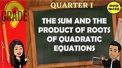 THE SUM AND THE PRODUCT OF ROOTS OF QUADRATIC EQUATIONS || GRADE 9 MATHEMATICS Q1