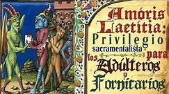 51 - Amóris laetitía: Privilegio Sacramentalista para los Adúlteros y Fornicarios.