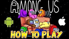 HOW TO PLAY AMONG US ON MOBILE IPHONE & ANDROID | AMONG US EXPLAINED!