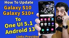 Update & Install One UI 5.1 Android 13 ON Galaxy S10+ Galaxy S10 Enjoy