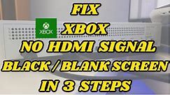 HOW TO FIX XBOX NO HDMI SIGNAL, BLANK/BLACK SCREEN IN 3 EASY STEPS