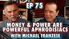 Money & Power Are Powerful Aphrodisiacs with Michael Franzese - Chazz Palminteri Show | EP 75