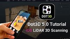 Dot3D 5.0 Tutorial: Accurate 3D Laser Scanning from iPhone / iPad LiDAR