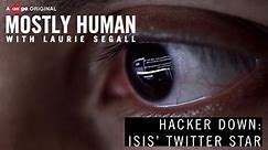 Mostly Human: Hacker Down | ISIS' Twitter Star